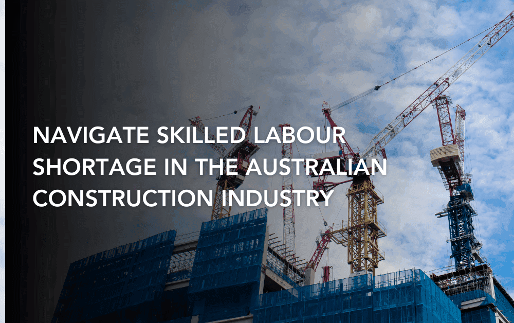 Navigate skilled labour shortage in the Australian construction industry