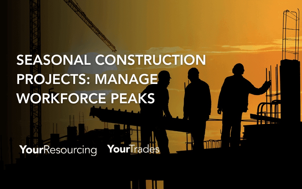 Seasonal Construction Projects: Manage Workforce Peaks