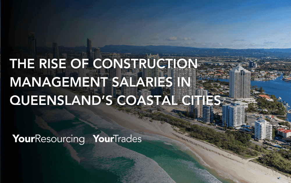 The Rise of Construction Management Salaries in Queensland’s Coastal Cities