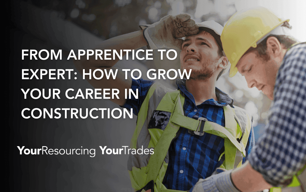 From Apprentice to Expert: How to Grow Your Career in Construction